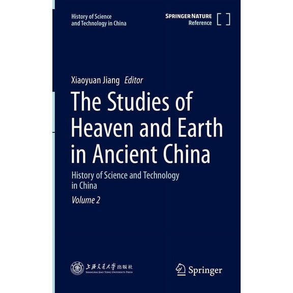 History of Science and Technology in Chi The Studies of Heaven and Earth in Ancient China: History of Science and Technology in China Volume 2, Book 2, (Hardcover)