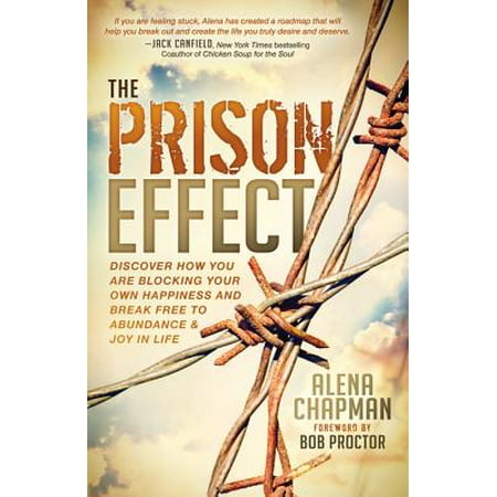 The Prison Effect : Discover How You Are Blocking Your Own Happiness and Break Free to Abundance and Joy in
