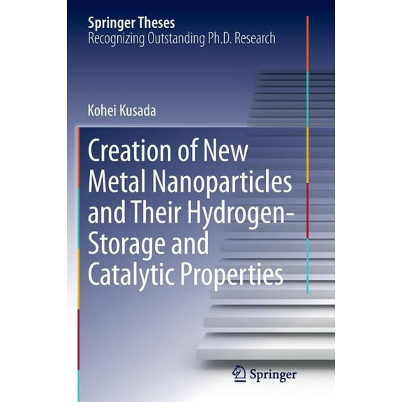 Springer Theses Creation of New Metal Nanoparticles and Their Hydrogen-Storage and Catalytic Properties, (Paperback)