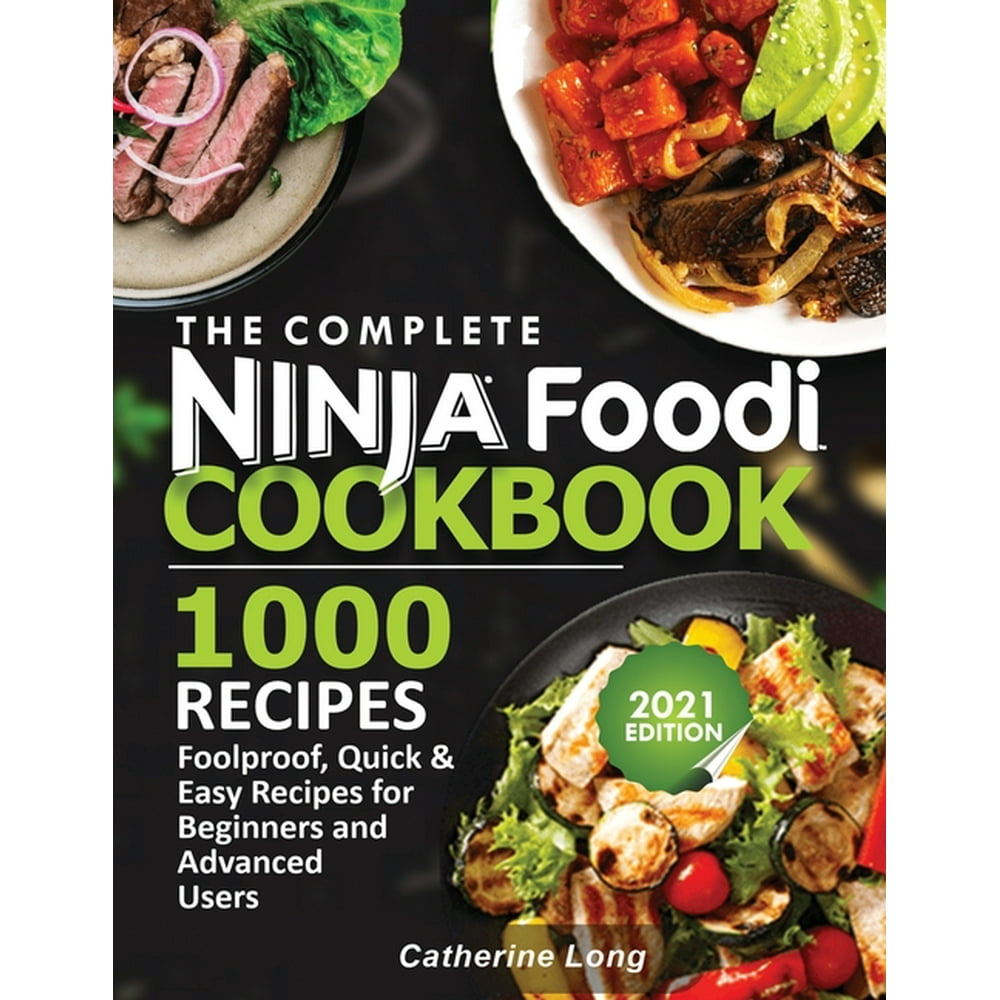 The Complete Ninja Foodi Cookbook 1000 Recipes Foolproof, Quick