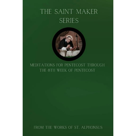 The Saint Maker Series: Daily Pentecost Meditations from the Works of St. Alphonsus Vol 1, (Paperback)