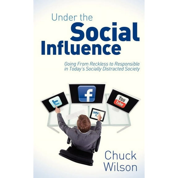 Under the Social Influence: Going from Reckless to Responsible in Today's Socially Distracted Society, (Paperback)
