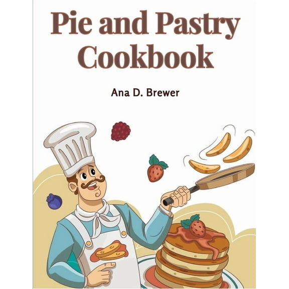 Pie and Pastry Cookbook: Tarts, Creams, Puddings, and More (Paperback)