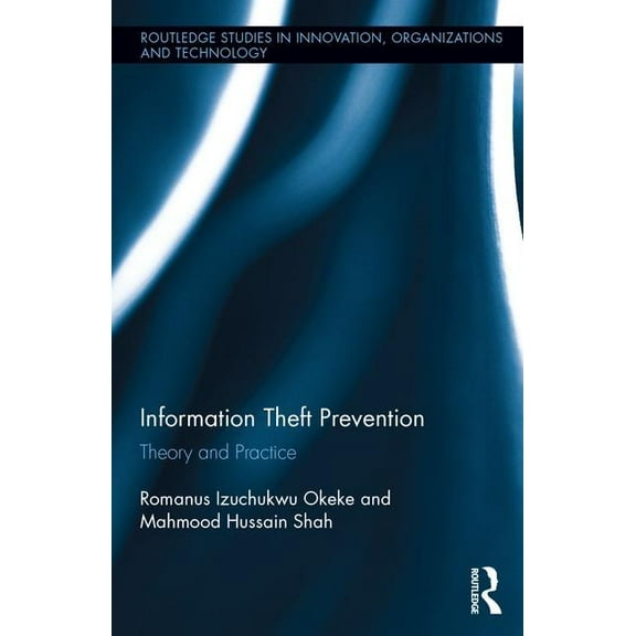 Routledge Studies in Innovation, Organiz Information Theft Prevention: Theory and Practice, (Hardcover)