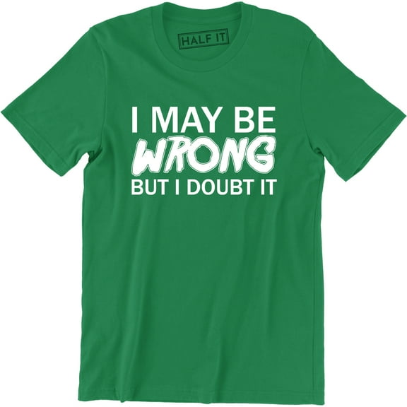 I May Be Wrong But I Doubt It Funny Design Joke Humour Men's T-Shirt