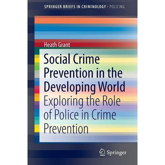 Social Crime Prevention in the Developing World: Exploring the Role of Police in Crime Prevention, (Paperback)