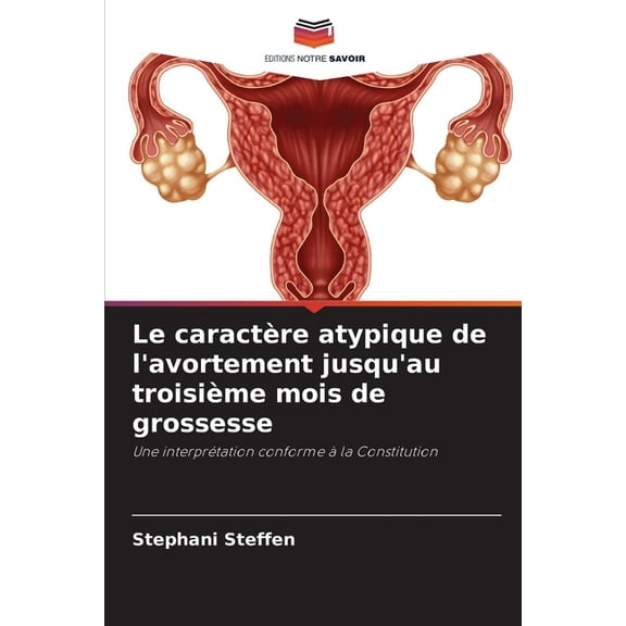 Le caractère atypique de l'avortement jusqu'au troisième mois de grossesse, (Paperback)