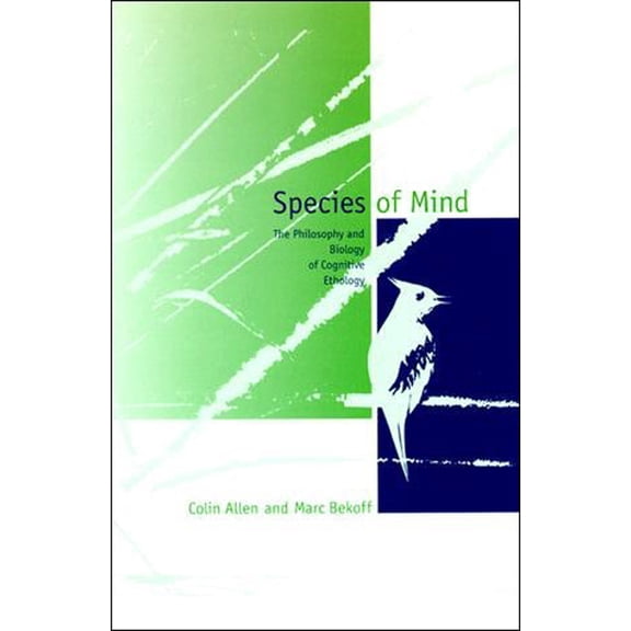 Pre-Owned Species of Mind: The Philosophy and Biology of Cognitive Ethology (Paperback) 0262511088 9780262511087