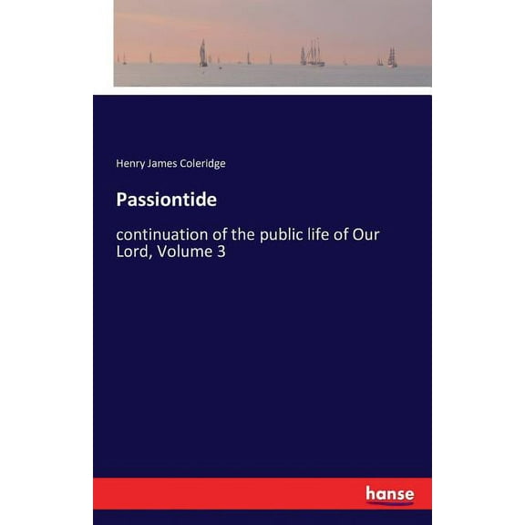 Passiontide: continuation of the public life of Our Lord, Volume 3, (Paperback)