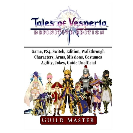 Tales of Vesperia Game, PS4, Switch, Edition, Walkthrough, Characters, Arms, Missions, Costumes, Agility, Jokes, Guide Unofficial (Paperback)