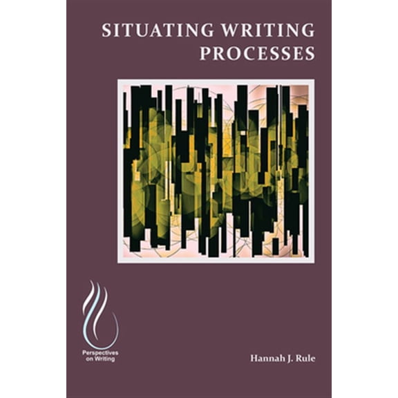 Pre-Owned Situating Writing Processes : Physicality, Improvisation, and the Teaching of Writing (Paperback)