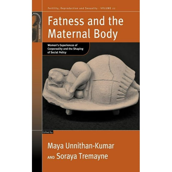 Fertility, Reproduction and Sexuality: S Fatness and the Maternal Body: Women's Experiences of Corporeality and the Shaping of Social Policy, Book 22, (Hardcover)