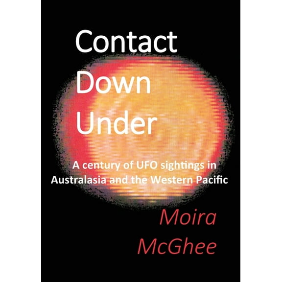 Contact Down Under: A century of UFO sightings in Australasia and the Western Pacific, (Paperback)