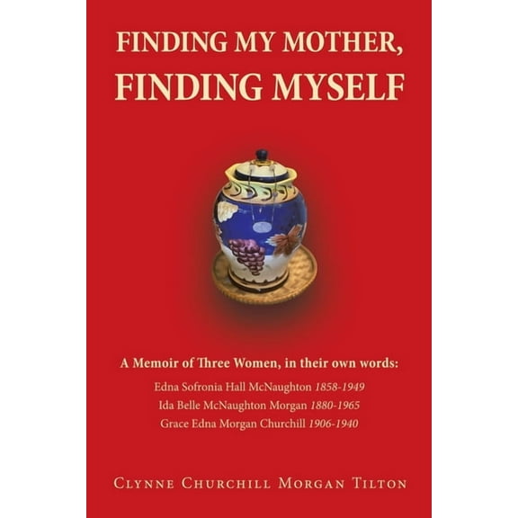 Finding My Mother, Finding Myself: A Memoir of Three Women, in their own words:, (Paperback)