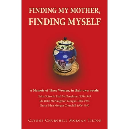 Finding My Mother Finding Myself: A Memoir of Three Women in their own words: (Paperback)