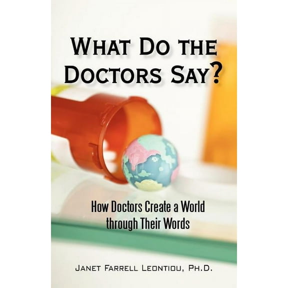 What Do the Doctors Say? : How Doctors Create a World through Their Words (Paperback)