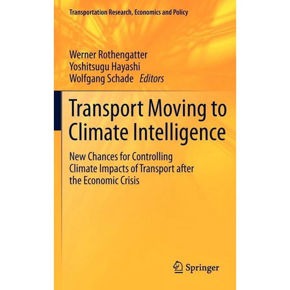 Transportation Research, Economics and P Transport Moving to Climate Intelligence: New Chances for Controlling Climate Impacts of Transport After the Economic Cr, (Hardcover)