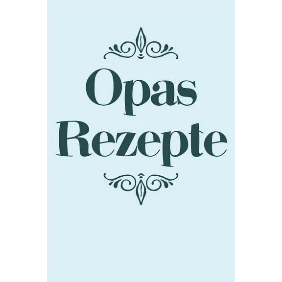 Opas Rezepte: A5 Rezeptbuch zum Selberschreiben - Übersichtlich gestaltetes Kochbuch mit Platz für 100 Rezepte und Rezeptideen mit Inhaltsverzeichnis als Geschenk für Hobbyköche Köche Frauen Männer Mü