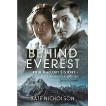 Behind Everest: Ruth Mallory's Story - First British Expeditions, (Hardcover)