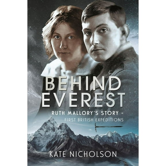 Behind Everest: Ruth Mallory's Story - First British Expeditions, (Hardcover)