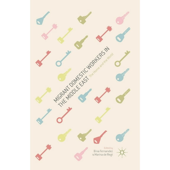 Migrant Domestic Workers in the Middle East: The Home and the World, (Paperback)