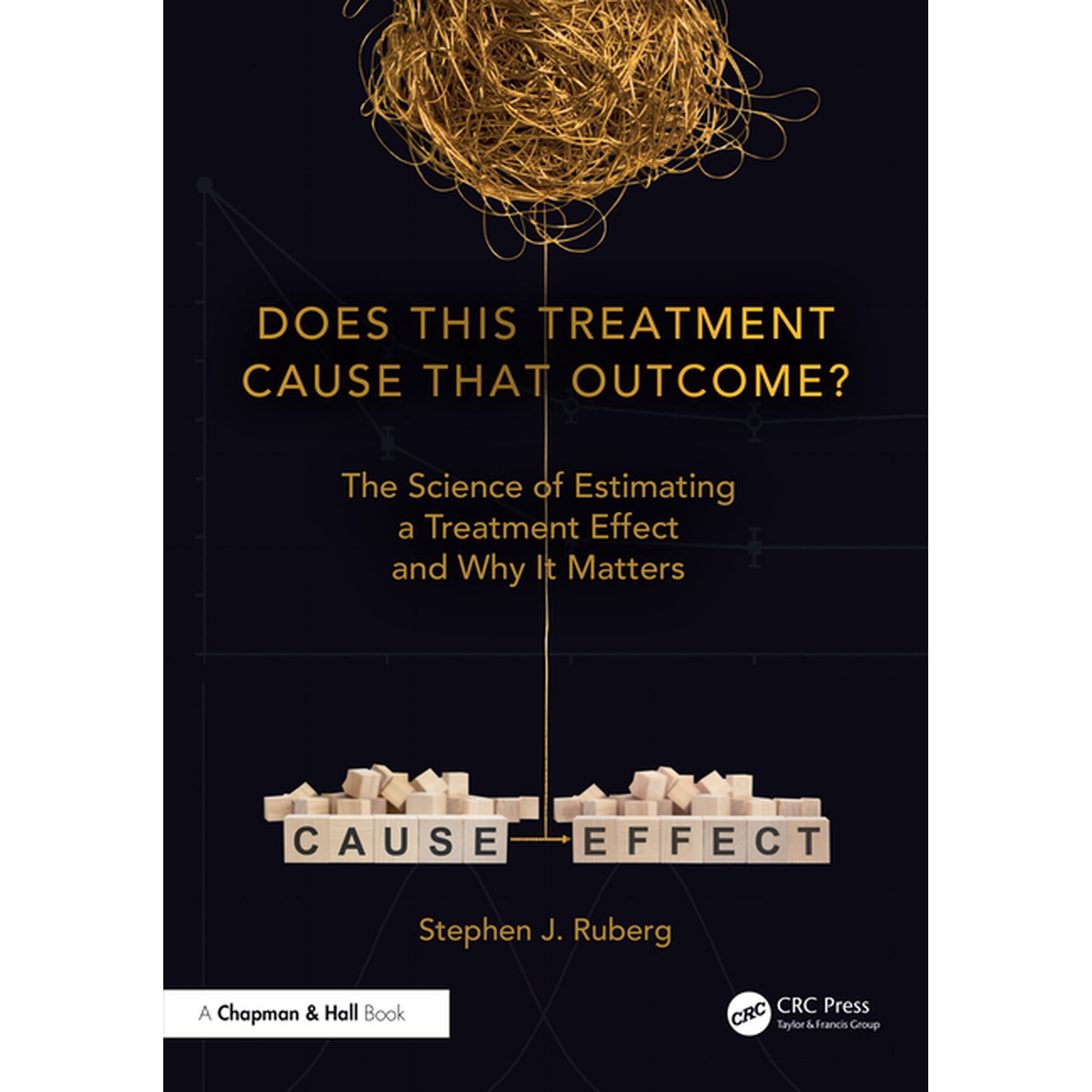 Chapman & Hall/CRC Biostatistics Does This Treatment Cause That Outcome?: The Science of Estimating a Treatment Effect and Why It Matters, (Hardcover)