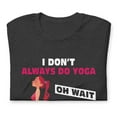 thumbnail image 4 of I Don't Always Do Yoga Oh Wait Yes I Do, 4 of 8