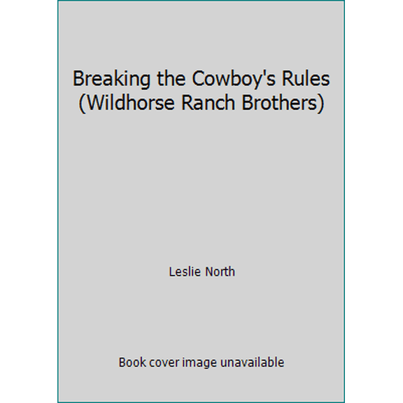 Pre-Owned Breaking the Cowboy's Rules (Wildhorse Ranch Brothers) (Paperback) 1546455116 9781546455110