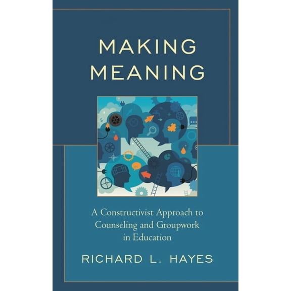 Making Meaning : A Constructivist Approach to Counseling and Group Work in Education (Paperback)