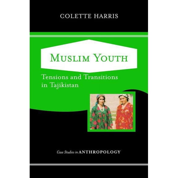 Case Studies in Anthropology Muslim Youth: Tensions And Transitions In Tajikistan, (Paperback)