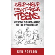 Self-Help for At-Risk Teens: Overcome the Odds and Live the Life of Your Dreams, (Hardcover)