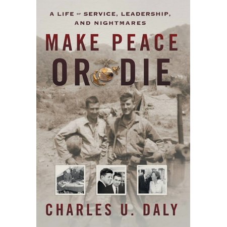 Make Peace or Die: A Life of Service Leadership and Nightmares (Hardcover)