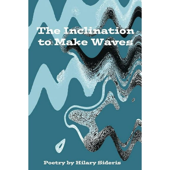 The Inclination to Make Waves (Paperback) by Hilary Sideris