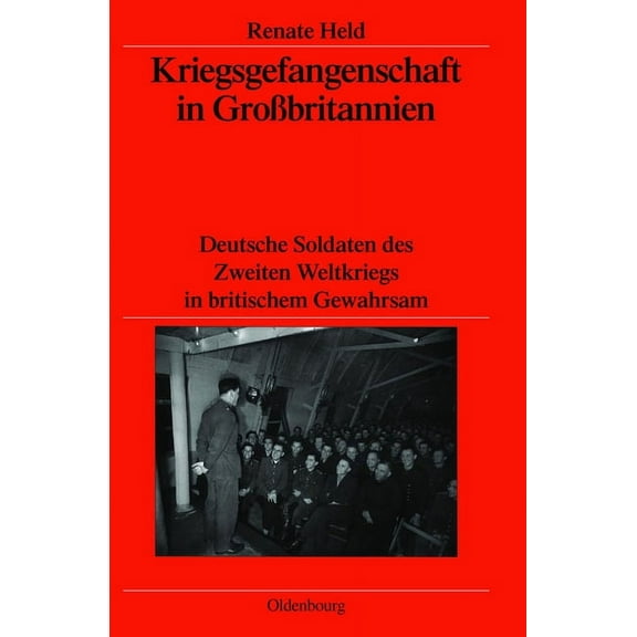 VerÃ¶ffentlichungen Des Deutschen Histori Kriegsgefangenschaft in GroÃbritannien: Deutsche Soldaten Des Zweiten Weltkriegs in Britischem Gewahrsam, Book 63, (Hardcover)