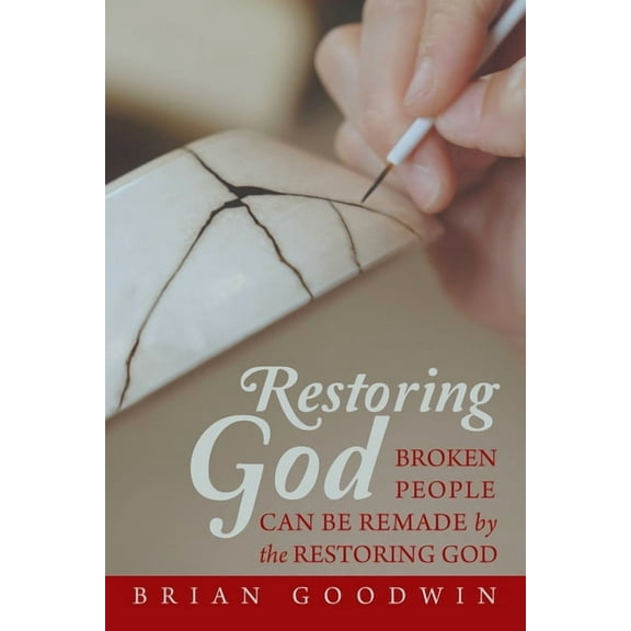 Restoring God: Broken People Can Be Remade by the Restoring God, (Paperback)