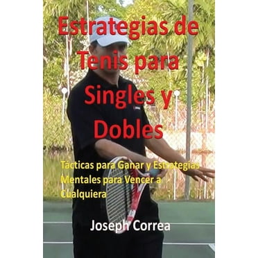 Estrategias de Tenis Para Singles y Dobles: Tácticas Para Ganar y Estrategias Mentales Para Vencer a Cualquiera (Paperback)