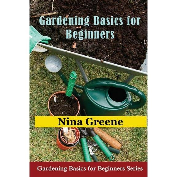 Gardening Basics for Beginners: Gardening Basics for Beginners Series, (Paperback)