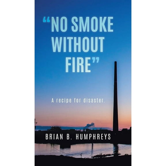 "No Smoke Without Fire": A recipe for disaster., (Hardcover)