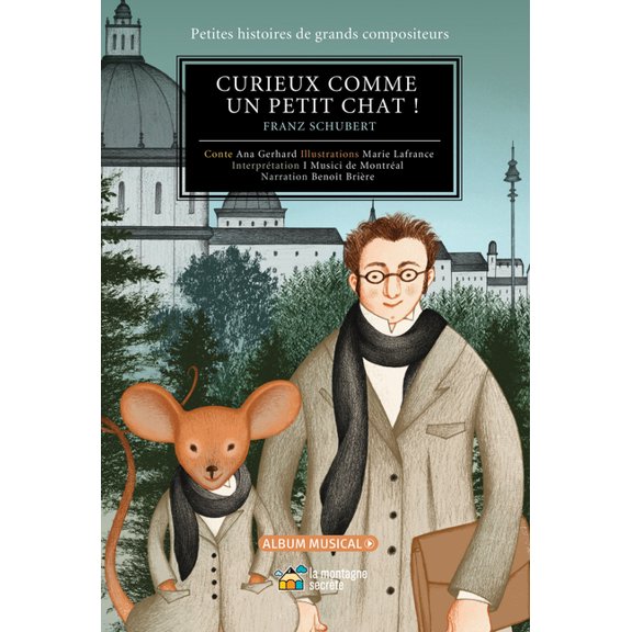 Petites Histoires de Grands Compositeurs Curieux Comme Un Petit Chat !: Franz Schubert, (Hardcover)