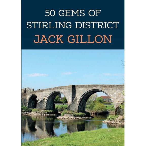 50 Gems: 50 Gems of Stirling District : The History & Heritage of the Most Iconic Places (Paperback)