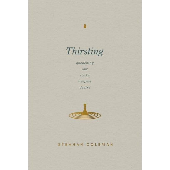 Thirsting: Quenching Our Soul's Deepest Desire, (Paperback)