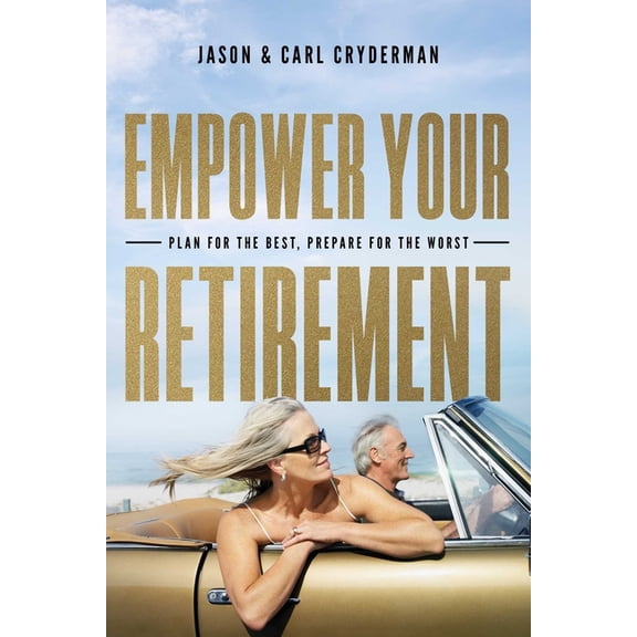 Empower Your Retirement: Plan for the Best, Prepare for the Worst, (Paperback)