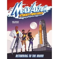 Max Axiom and the Society of Super Scien Returning to the Moon: A Max Axiom Super Scientist Adventure, (Paperback)