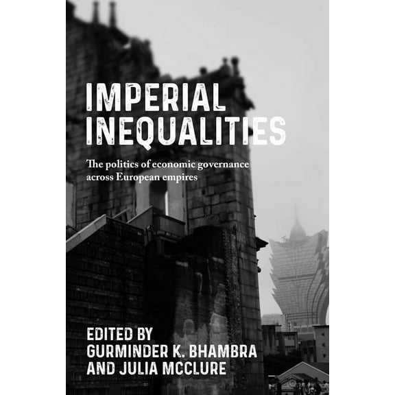 Postcolonial International Studies Imperial Inequalities: The Politics of Economic Governance Across European Empires, (Paperback)