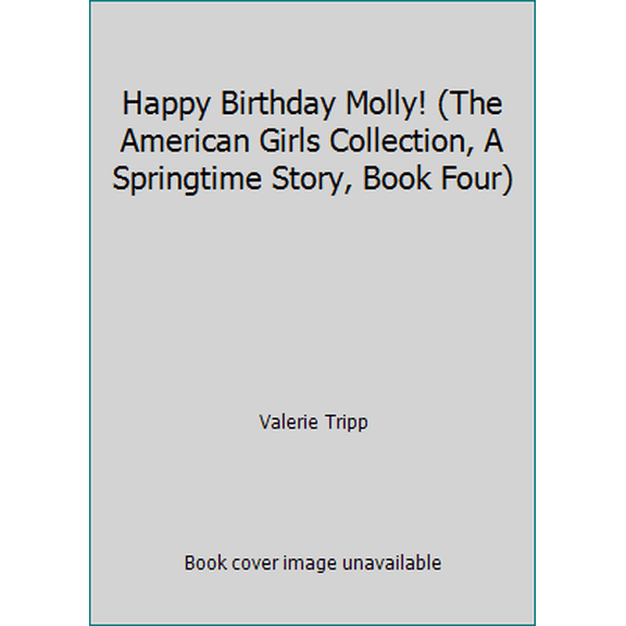 Pre-Owned Happy Birthday Molly! (The American Girls Collection, A Springtime Story, Book Four) (Paperback) 0590450778 9780590450775