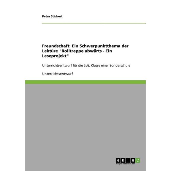 Freundschaft. Ein Schwerpunktthema der Lektüre "Rolltreppe abwärts - Ein Leseprojekt": Unterrichtsentwurf für die 5./6. Klasse einer Sonderschule (Paperback)