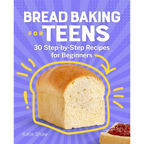 Bread Baking for Teens : 30 Step-by-Step Recipes for Beginners (Paperback)