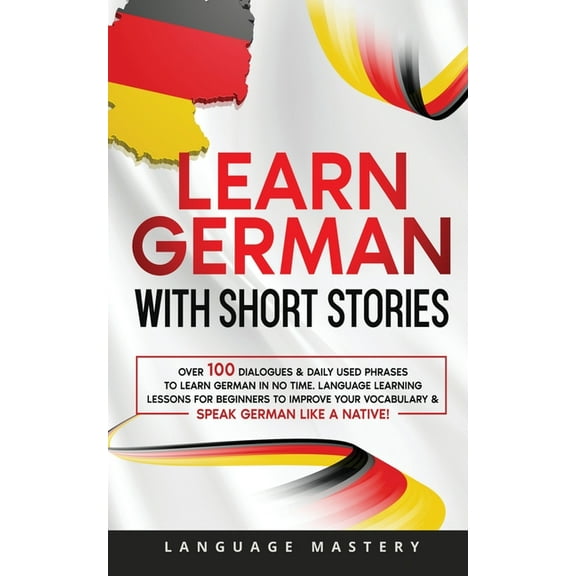 Learning German Learn German with Short Stories: Over 100 Dialogues & Daily Used Phrases to Learn German in no Time. Language Learni, Book 3, (Paperback)