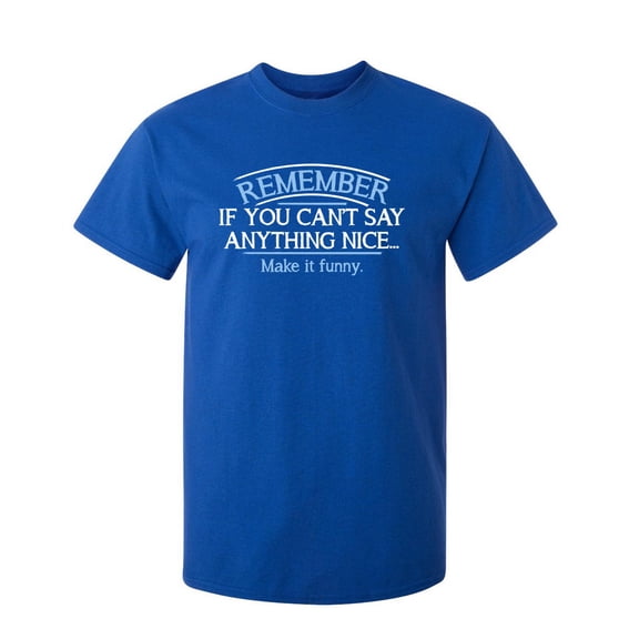 Remember, If You Can't Say Anything Nice Make It Funny Sarcastic Humor Graphic Novelty Funny Youth T Shirt