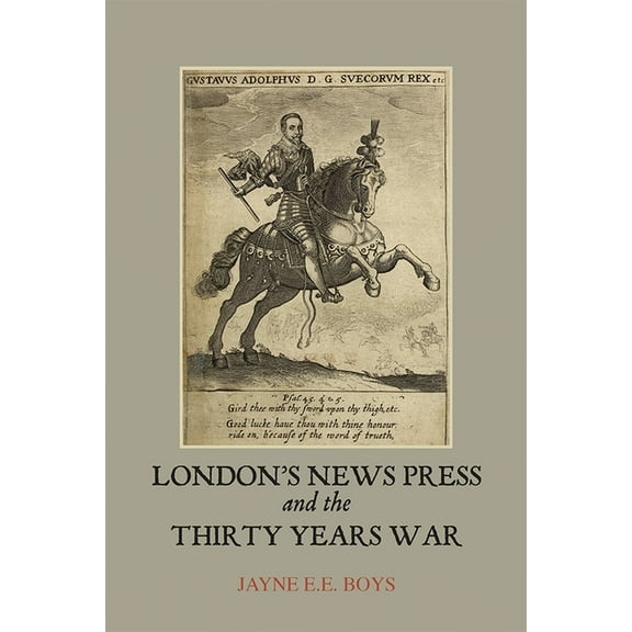 Studies in Early Modern Cultural, Politi London's News Press and the Thirty Years War, Book 12, (Paperback)